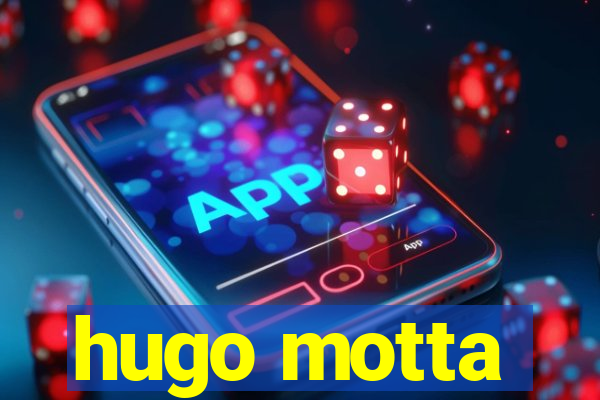 hugo motta